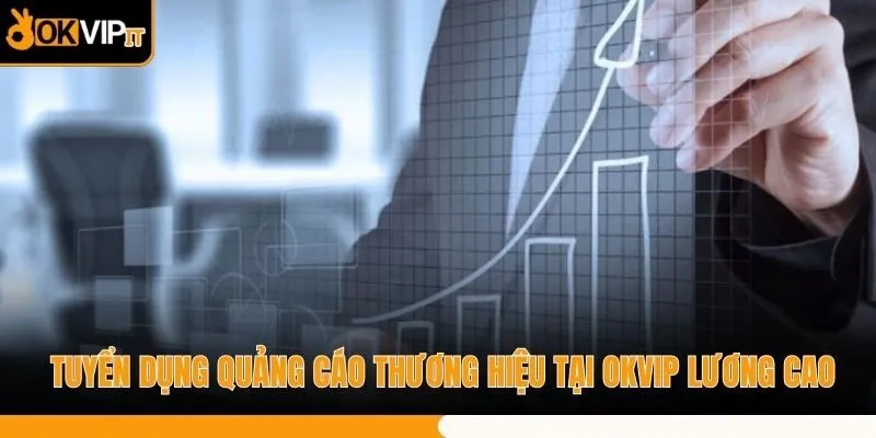 Tuyển Dụng Quảng Cáo Thương Hiệu Tại OKVIP Lương Cao